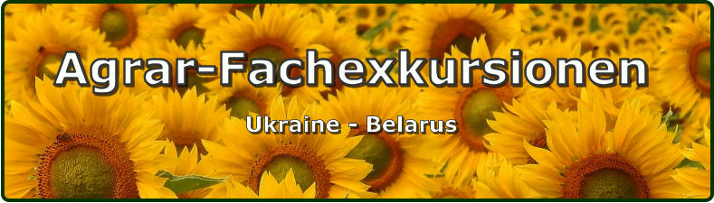 Agrar-Fachexkursionen Ukraine - Belarus